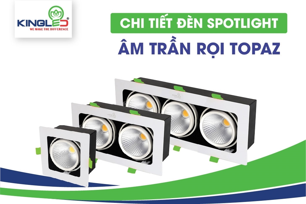 Giới thiệu chi tiết đèn Spotlight âm trần rọi Topaz
