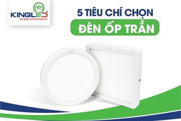5 tiêu chí lựa chọn đèn led ốp trần phù hợp với nhu cầu sử dụng