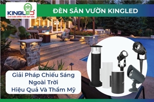 Đèn Sân Vườn Kingled: Giải Pháp Chiếu Sáng Ngoài Trời Hiệu Quả Và Thẩm Mỹ