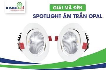 Giải mã cấu tạo và ứng dụng của đèn Spotlight âm trần Opal