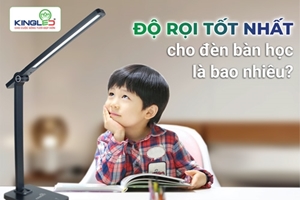 Độ rọi tốt nhất cho đèn bàn học là bao nhiêu?