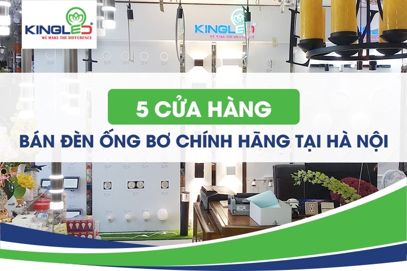 5 cửa hàng bán đèn ống bơ chính hãng tại Hà Nội