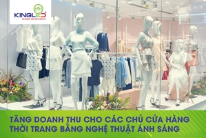 Tăng doanh thu cho các chủ cửa hàng thời trang bằng nghệ thuật ánh sáng
