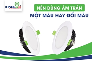 Nên dùng đèn led âm trần 1 màu hay đổi màu