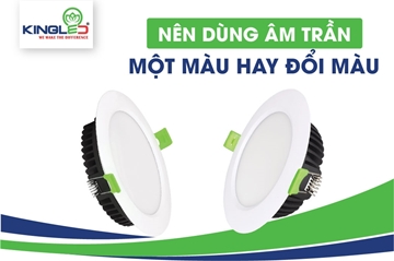 Nên dùng đèn led âm trần 1 màu hay đổi màu