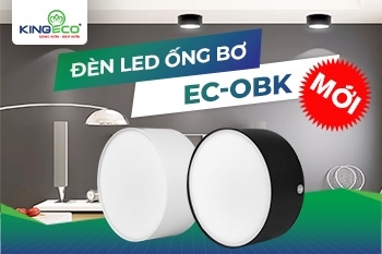 ĐÈN LED ỐNG BƠ EC-OBK: ĐỈNH CAO THIẾT KẾ VÀ CÔNG NGHỆ 