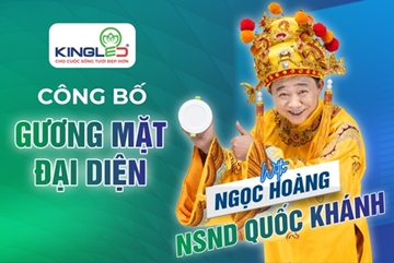 NSND QUỐC KHÁNH - “NGỌC HOÀNG” CHÍNH THỨC TRỞ THÀNH GƯƠNG MẶT ĐẠI DIỆN CỦA ĐÈN LED KINGLED!
