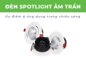 Ưu điểm của đèn spotlight âm trần và ứng dụng trong chiếu sáng
