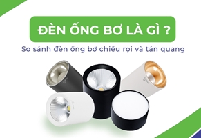 Đèn ống bơ là gì? So sánh đèn ống bơ tán quang và đèn ống bơ chiếu rọi