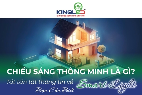 CHIẾU SÁNG THÔNG MINH LÀ GÌ? TẤT TẦN TẬT THÔNG TIN VỀ SMART LIGHT MÀ BẠN CẦN BIẾT