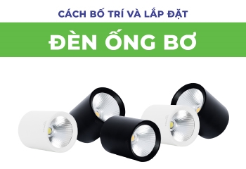 Cách bố trí và lắp đặt đèn ống bơ trong không gian năm 2020