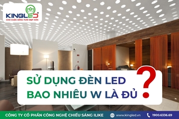Nên sử dụng đèn led bao nhiêu W là đủ?