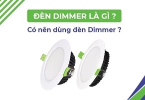 Đèn Dimmer là gì? Nên hay không nên dùng đèn Dimmer?