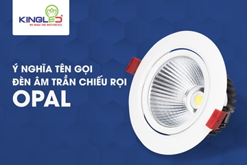 Đèn Âm Trần Chiếu Rọi Opal – Đặc Biệt Từ Trong Tên Gọi