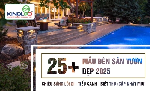 25+ mẫu đèn sân vườn đẹp 2025: Chiếu sáng lối đi, tiểu cảnh, biệt thự (Cập nhật mới)