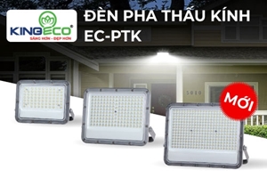 ĐÈN PHA LED THẤU KÍNH EC-PTK MỚI - GIẢI PHÁP CHIẾU SÁNG HOÀN HẢO CHO MỌI KHÔNG GIAN NGOÀI TRỜI