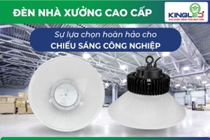 ĐÈN NHÀ XƯỞNG HIGHBAY KINGLED: TOP1 TRONG CHIẾU SÁNG CÔNG NGHIỆP