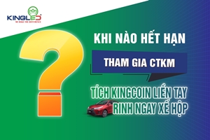 Khi nào hết hạn tham gia CTKM: “Tích Kingcoin liền tay – Rinh ngay xế hộp” 