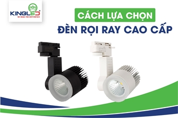Cách lựa chọn và mua đèn rọi ray cao cấp