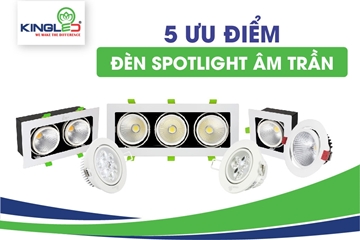 5 Ưu điểm vượt trội của đèn Spotlight âm trần Kingled