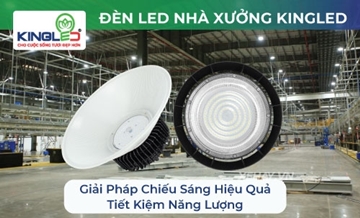 Đèn LED Nhà Xưởng Kingled: Giải Pháp Chiếu Sáng Hiệu Quả, Tiết Kiệm Năng Lượng