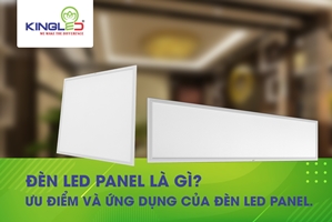 Đèn Led Panel là gì? Ưu điểm và ứng dụng của đèn Led Panel
