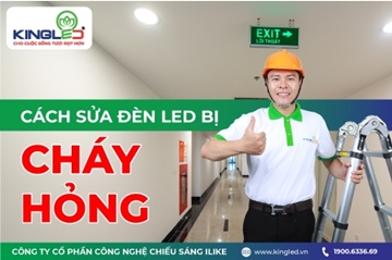 Cách sửa đèn led bị cháy bóng & những nguyên nhân