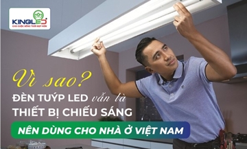Vì sao tuýp LED vẫn là thiết bị chiếu sáng nên dùng cho nhà ở Việt Nam?